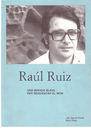  RAÚL RUIZ UNA MIRADA BLAVA PER REINVENTAR EL MÓN | 9999900180459 | GARCIA FERRER, J.M. /  ROM, MARTÍ | Libros antiguos y de segunda mano con historia