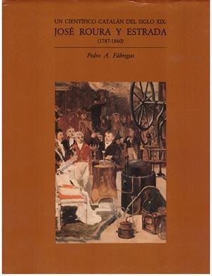 JOSÉ ROURA Y ESTRADA (1787-1860) UN CIENTIFICO CATALÁN DEL SIGLO XIX | 9999900180701 | FÁBREGAS, PEDRO A | Libros antiguos y de segunda mano con historia