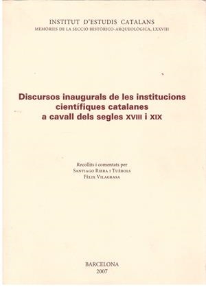 DISCURSOS INAUGURALS DE LES INSTITUCIONS CIENTIFIQUES CATALANES A CAVALL DELS SEGLES XVIII I XIX | 9999900181319 | RIERA I TUÈBOLS, SANTIAGO / VILAGRASA, FÈLIX | Libros antiguos y de segunda mano con historia