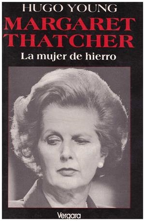 MARGARET THATCHER. LA MUJER DE HIERRO | 9999900181531 | Young, Hugo | Libros antiguos y de segunda mano con historia