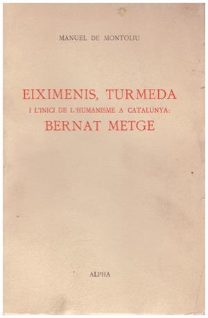 EIXIMENIS, TURMEDA I L'INICI DE L'HUMANISME A CATALUNYA: BERNAT METGE | 9999900183641 | Montoliu, Manuel de | Libros antiguos y de segunda mano con historia