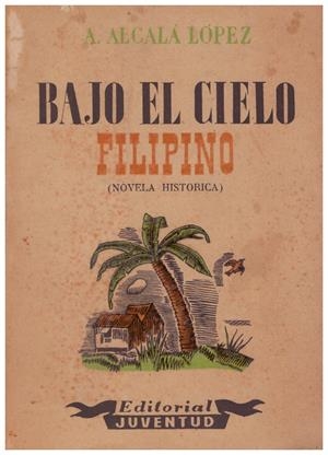 BAJO EL CIELO FIFLIPINO | 9999900183658 | Alcala López, A | Libros antiguos y de segunda mano con historia