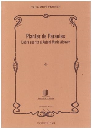 PLANTER DE PARAULES. L'OBRA ESCRITA D'ANTONI MARIA ALCOVER | 9999900183696 | Orpí Ferrer, Pere | Libros antiguos y de segunda mano con historia