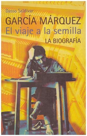 GARCÍA MÁRQUEZ . El viaje a la semilla. La biografía | 9999900185843 | Saldivar, Dasso | Libros antiguos y de segunda mano con historia