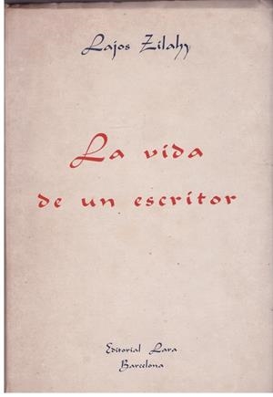 LA VIDA DE UN ESCRITOR | 9999900188493 | ZILAHY, LAJOS | Libros antiguos y de segunda mano con historia