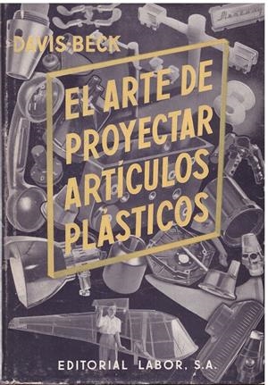 EL ARTE DE PROYECTAR ARTICULOS PLÀSTICOS | 9999900188615 | DAVIS, ROBERT/ BECK, RONALD | Libros antiguos y de segunda mano con historia