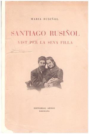 SANTIAGO RUSIÑOL VIST PER LA SEVA FILLA | 9999900190182 | Rusiñol. Maria | Libros antiguos y de segunda mano con historia