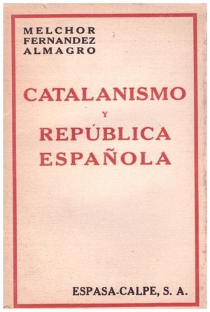 CATALANISMO Y REPUBLICA ESPAÑOLA | 9999900191554 | Fernández Almagro, Melchor | Libros antiguos y de segunda mano con historia