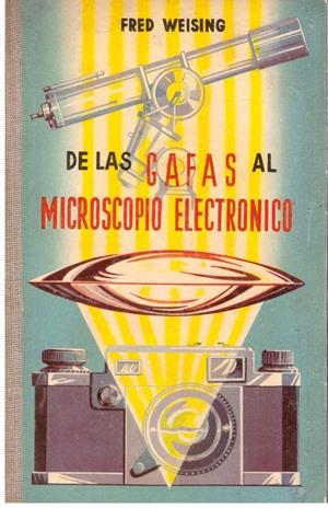 DE LAS GAFAS AL MICROSCOPIO ELECTRONICO | 9999900195729 | Weising, Fred | Libros antiguos y de segunda mano con historia