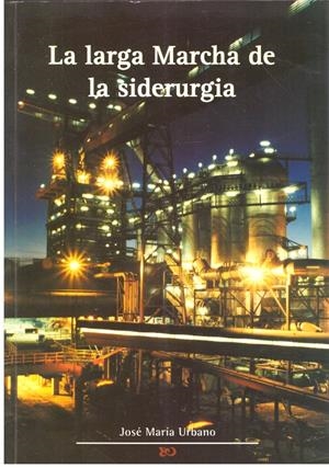 LA LARGA MARCHA DE LA SIDERURGIA | 9999900196313 | Urbano, Jose Maria | Libros antiguos y de segunda mano con historia
