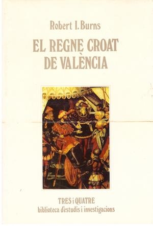 El regne croat de Valencia | 9999900198003 | Burns, Robert Ignatius | Libros antiguos y de segunda mano con historia