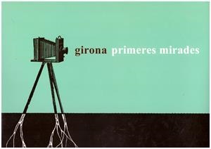 Girona, primeres mirades | 9999900198041 | Riego, Bernardo | Libros antiguos y de segunda mano con historia