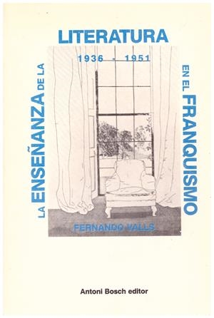 LA ENSEÑANZA DE LA LITERATURA EN EL FRANQUISMO (1936 - 1951) | 9999900199802 | Valls, Fernando | Libros antiguos y de segunda mano con historia