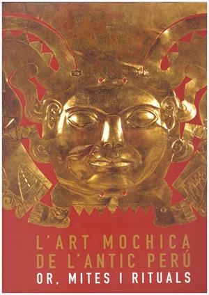 L'Art Mochica de l'Antic Perú. Or, mites i rituals | 9999900200249 | AA.VV | Libros antiguos y de segunda mano con historia