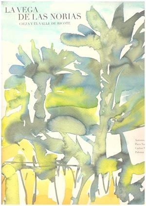 LA VEGA DE LAS NORIAS CIEZA Y EL VALLE DE RICOTE | 9999900201376 | AA.VV | Libros antiguos y de segunda mano con historia