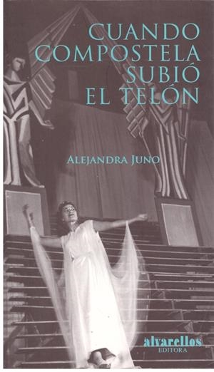 CUANDO COMPOSTELA SUBIÓ EL TELÓN | 9999900202168 | Rodríguez Villar, Alejandra Juno | Libros antiguos y de segunda mano con historia