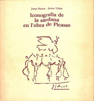 ICONOGRAFIA DE LA SARDANA EN L'OBRA DE PICASSO | 9999900204131 | Mainar, Josep / Vilalta, Jaume | Libros antiguos y de segunda mano con historia
