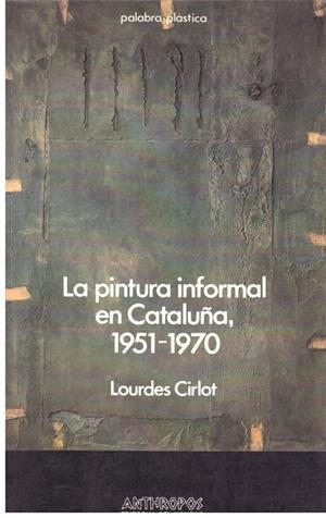 LA PINTURA INFORMAL EN CATALUNYA, 1951 - 1970 | 9999900204520 | Cirlot, Lourdes | Libros antiguos y de segunda mano con historia