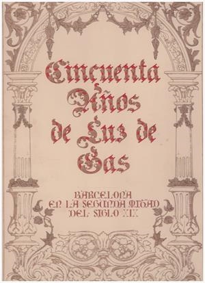CINCUENTA AÑOS DE LUZ DE GAS | 9999900204612 | Jardí, Enric | Libros antiguos y de segunda mano con historia