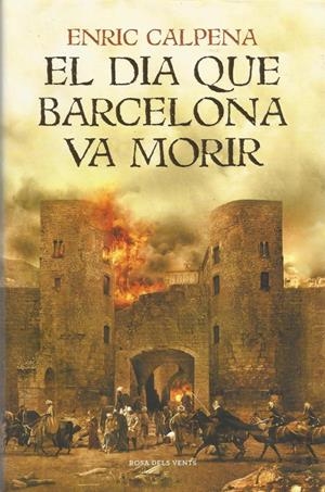 EL DIA QUE BARCELONA VA MORIR | 9999900209051 | Calpena, Enric | Libros antiguos y de segunda mano con historia