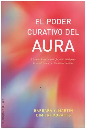 El poder curativo del aura | 9999900211986 | MARTIN, BARBARA Y. / MORAITIS, DIMITRI | Libros antiguos y de segunda mano con historia