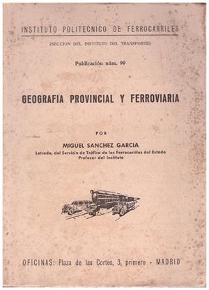 GEOGRAFIA PROVINCIAL Y FERROVIARIA | 9999900212457 | Sanchez Garcia, Miguel | Libros antiguos y de segunda mano con historia