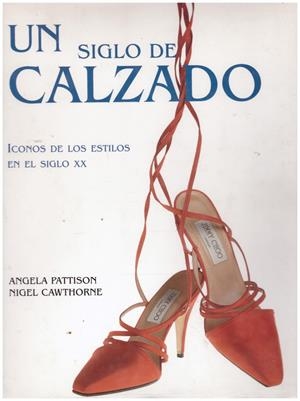Un siglo de calzado | 9999900212761 | Pattison, Angela / Cawthorne, Nigel / Romaña, José Miguel | Libros antiguos y de segunda mano con historia