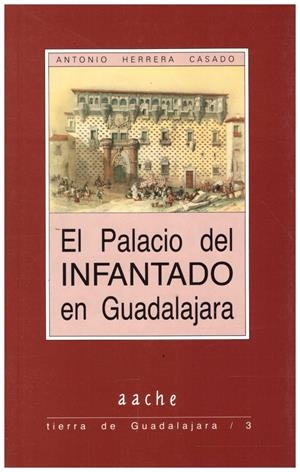 EL PALACIO DEL INFANTADO EN GUADALAJARA | 9999900213553 | Herrera, Casado Antonio | Libros antiguos y de segunda mano con historia