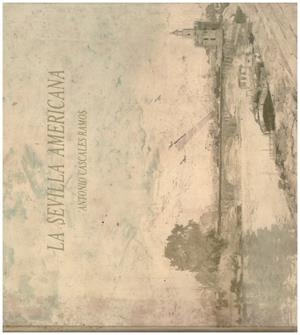 LA SEVILLA AMERICANA | 9999900213829 | Cascales Ramos, Antonio | Libros antiguos y de segunda mano con historia