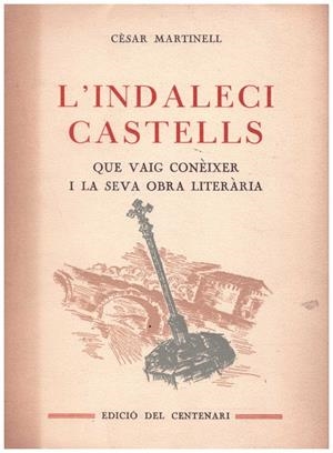 L'INDALECI CASTELLS. Que vaig conèixer i la seva obra literària. | 9999900214420 | Martinell, Cèsar | Libros antiguos y de segunda mano con historia