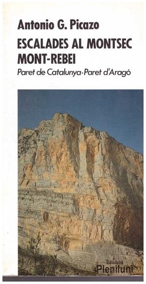 ESCALADES AL MONTSEC MONT-REBI. PARET DE CATALUNYA- PARET D'ARAGÓ | 9999900214703 | Picazo, Antonio G. | Libros antiguos y de segunda mano con historia