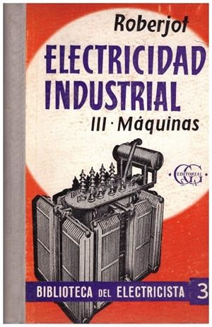 ELEMENTOS DE ELECTRICIDAD INDUSTRIAL TOMO III | 9999900215267 | Rboberjot, P | Libros antiguos y de segunda mano con historia