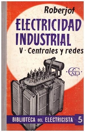 ELEMENTOS DE ELECTRICIDAD INDUSTRIAL TOMO V | 9999900215281 | Rboberjot, P | Libros antiguos y de segunda mano con historia