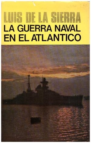 LA GUERRA NAVAL EN EL ATLANTICO 1939-1945 | 9999900215311 | Sierra, Luis. | Libros antiguos y de segunda mano con historia