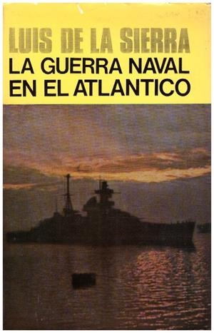 LA GUERRA NAVAL EN EL ATLANTICO 1939-1945 | 9999900215311 | Sierra, Luis. | Llibres de Companyia - Libros de segunda mano Barcelona