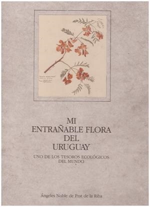 MI ENTRAÑABLE FLORA DEL URUGUAY | 9999900216776 | Prat de la Riba, Noble Angeles | Libros antiguos y de segunda mano con historia
