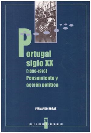 PORTUGAL SIGLO XX (1890-1976) PENSAMIENTO Y ACCION POLITICA | 9999900216790 | Rosas, Fernando | Libros antiguos y de segunda mano con historia