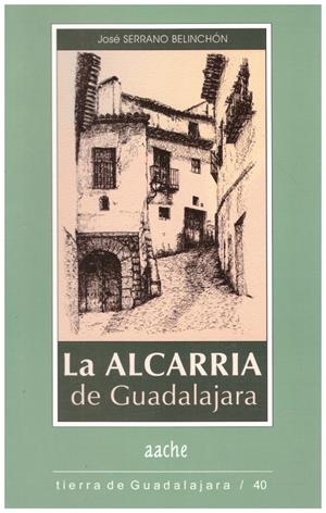 LA ALCARRIA DE GUADALAJARA | 9999900217582 | Belinchon, Serrano Jose | Libros antiguos y de segunda mano con historia