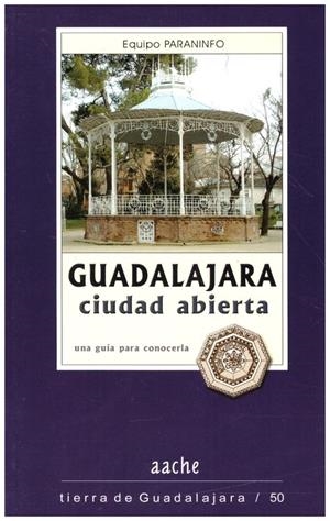 GUADALAJARA CIUDAD ABIERTA | 9999900217612 | Iruela, Sanz Manuel / Macias, Martin Francisco | Libros antiguos y de segunda mano con historia