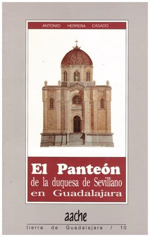 EL PANTEON DE LA DUQUESA DE SEVILLANO EN GUADALAJARA | 9999900217698 | Herrera,  casado Antonio | Libros antiguos y de segunda mano con historia