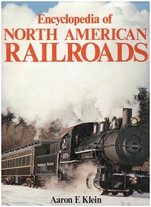 ENCYCLOPEDIA OF NORTH AMERICAN RAILR ROADS | 9999900217926 | Klein, E. Aaron | Libros antiguos y de segunda mano con historia