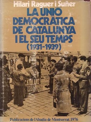 LA UNIÓ DEMOCRATICA DE CATALUNYA I EL SEU TEMPS (1931-1939) | 9999900219081 | Raguer i Suñer, Hilari | Libros antiguos y de segunda mano con historia