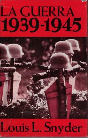 LA GUERRA. 1939-1945 | 9999900219418 | Snyder, Louis L | Libros antiguos y de segunda mano con historia