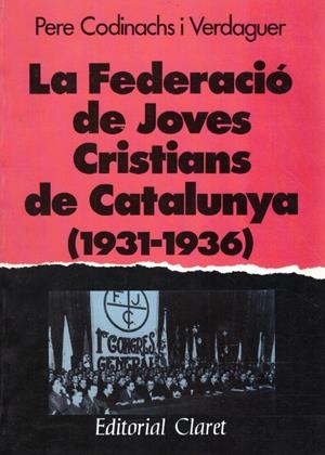 LA FEDERACIÓ DE JOVES CRISTIANS DE CATALUNYA (1931-1936) | 9999900220452 | Codinachs i Verdaguer, Pere | Libros antiguos y de segunda mano con historia