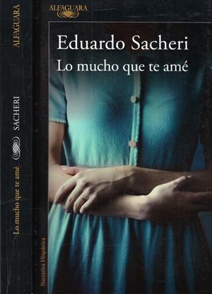 LO MUCHO QUE TE AMÉ | 9999900221572 | Sacheri, Eduardo | Libros antiguos y de segunda mano con historia
