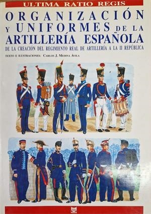 ORGANIZACIÓN Y UNIFORMES DE LA ARTILLERÍA ESPAÑOLA | 9999900222449 | Medina Avila, Carlos J. | Llibres de Companyia - Libros de segunda mano Barcelona