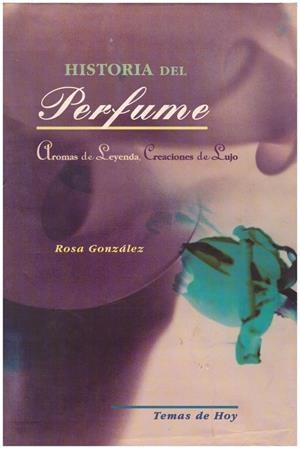 HISTORIA DEL PERFUME | 9999900223316 | Gonzalez, Rosa | Libros antiguos y de segunda mano con historia