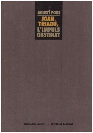 JOAN TRIADÚ, L'IMPULS OBSTINAT | 9999900224221 | Pons, Agusti | Libros antiguos y de segunda mano con historia