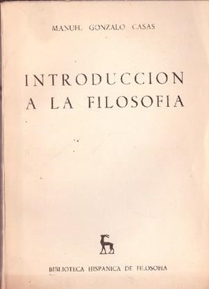 INTRODUCCION A LA FILOSOFIA | 9999900228410 | Gonzalo Casas, Manuel | Libros antiguos y de segunda mano con historia