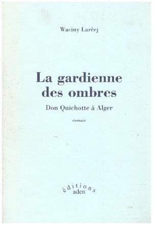 LA GARDIENNE DES OMBRES DON QUICHOTTE À ALGER | 9999900230307 | Larèej, Waciny | Libros antiguos y de segunda mano con historia
